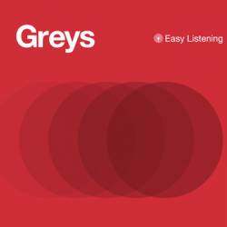 Greys : Easy Listening Greys : Easy Listening